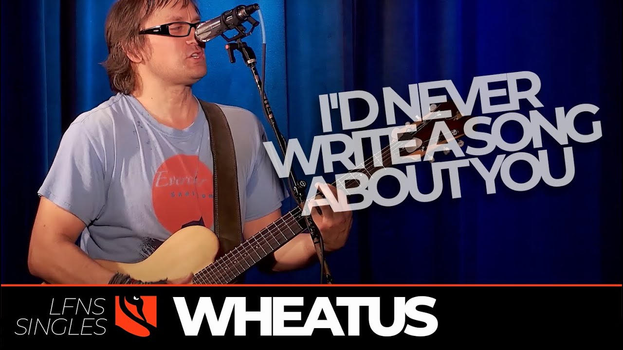 I'd Never Write a Song About You | Wheatus