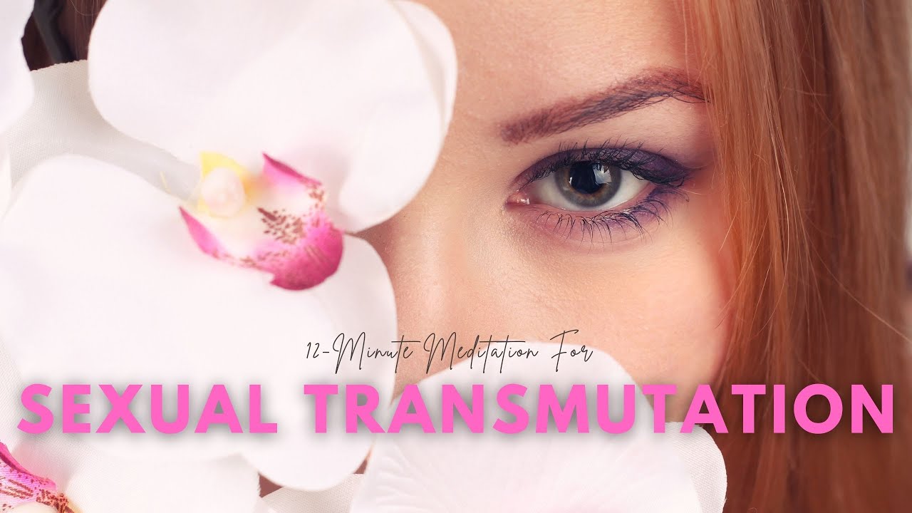 12 Minute Sexual Transmutation Meditation