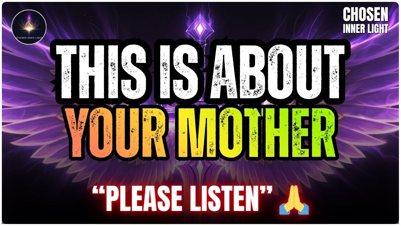 Chosen One: This Is a Revelation About Your Mother!! DON'T MISS IT!