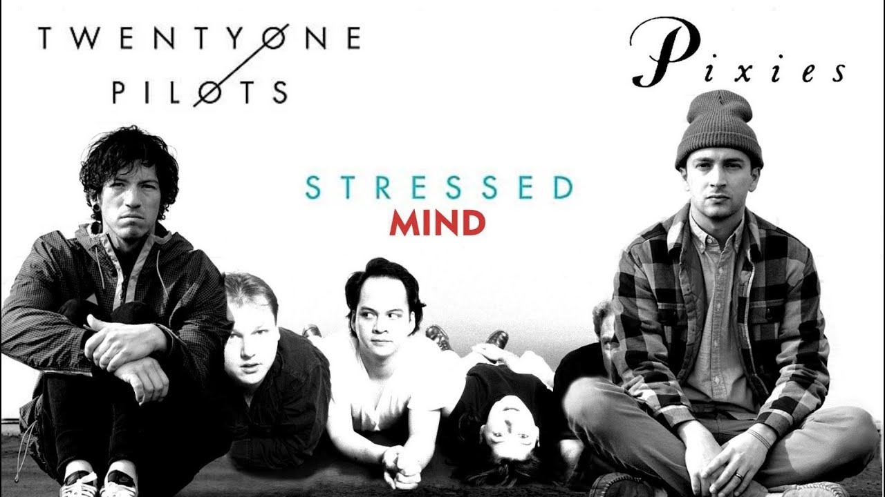 Stressed Mind / 21 Pilots + Pixies / Stressed Out + Where Is My Mind? / Mashup by the Rubbeats