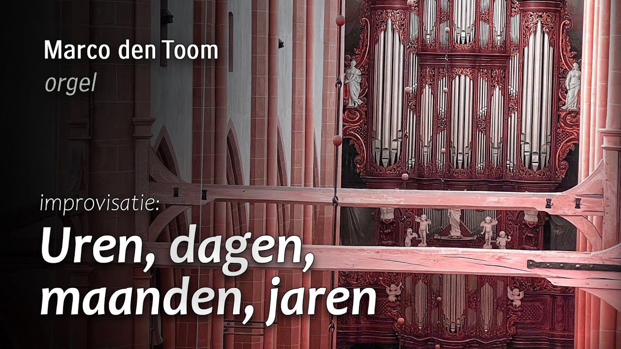 Improvisatie ‘Uren, dagen, maanden, jaren’ - Marco den Toom, Bovenkerk Kampen