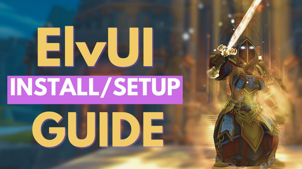 ElvUI Install & Setup Guide - Most Popular WoW UI
