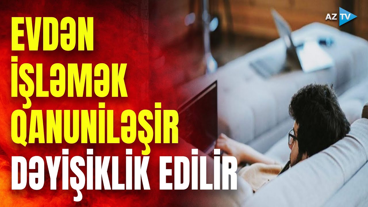 Bu şəxslər artıq evdən işləyə bilər: Əmək Məcəlləsinə dəyişiklik edilir