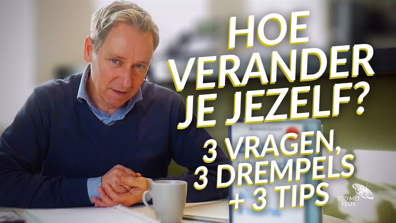 Hoe Verander Je Jezelf? - 3 Vragen, 3 Drempels en 3 Tips