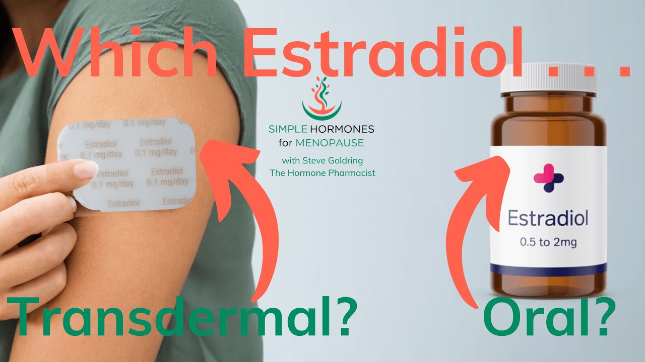 Oral vs. Transdermal Estradiol: Which is Better?