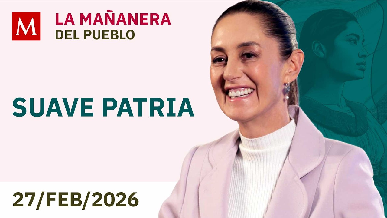 'La Mañanera del Pueblo' de HOY, viernes 27 de febrero de 2026