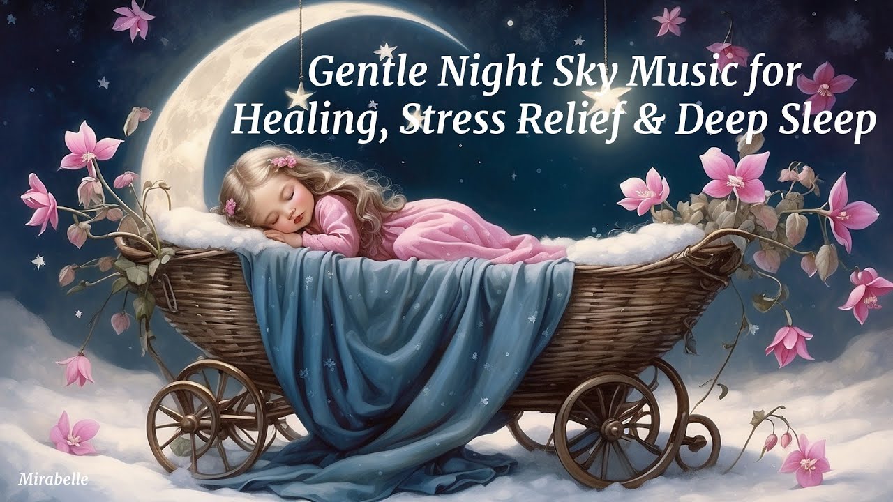 Gentle Night Sky Music for Healing, Stress Relief & Deep Sleep  