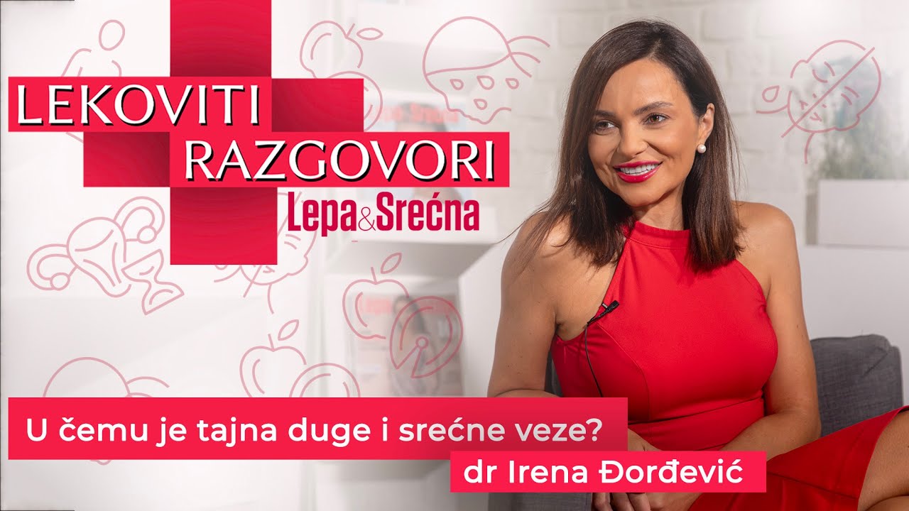 Psihijatar Irena Đorđević o tajni dugih veza / Lekoviti Razgovori E07/S01