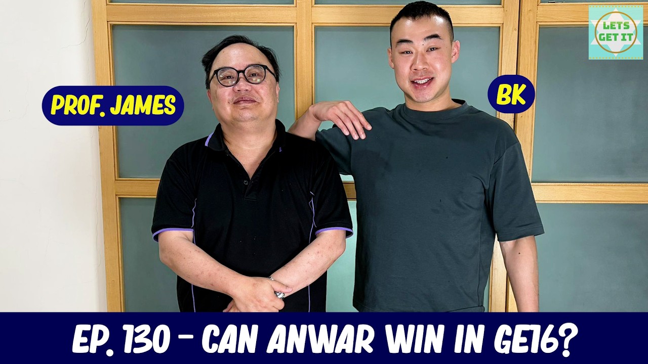 Lets Get It Podcast #130 Can Anwar Win in GE16? Ft. Prof. James Chin