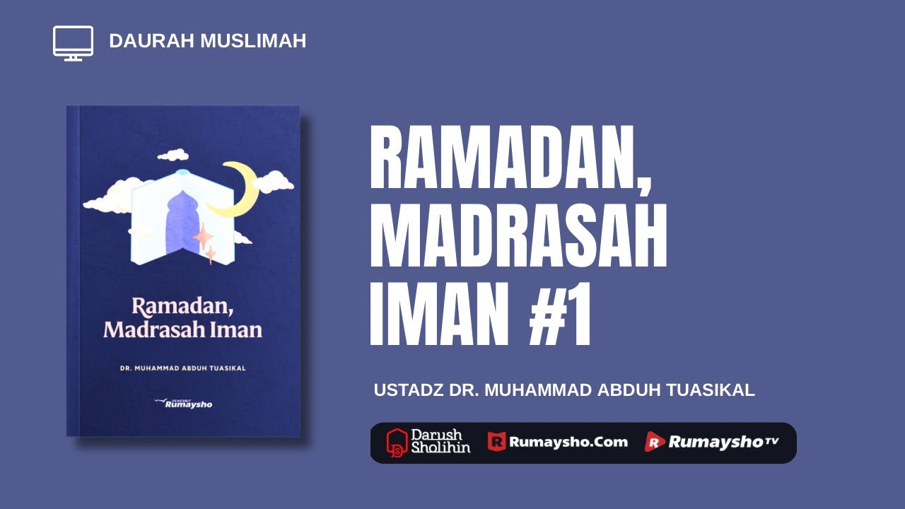 Sesi 1 : Ramadan Madrasah Iman - Ustadz Dr. Muhammad Abduh Tuasikal, M.Sc.