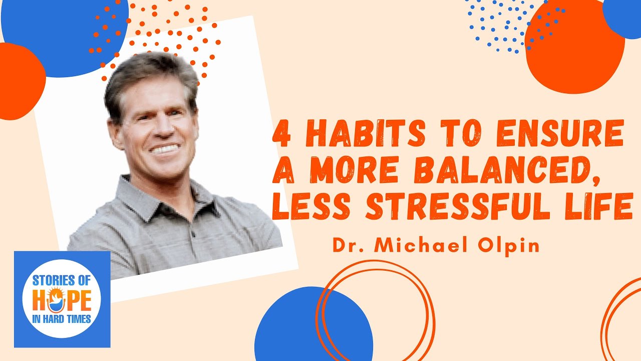 Dr  Michael Olpin: 4 Habits to Ensure a More Balanced, Less Stressful Life