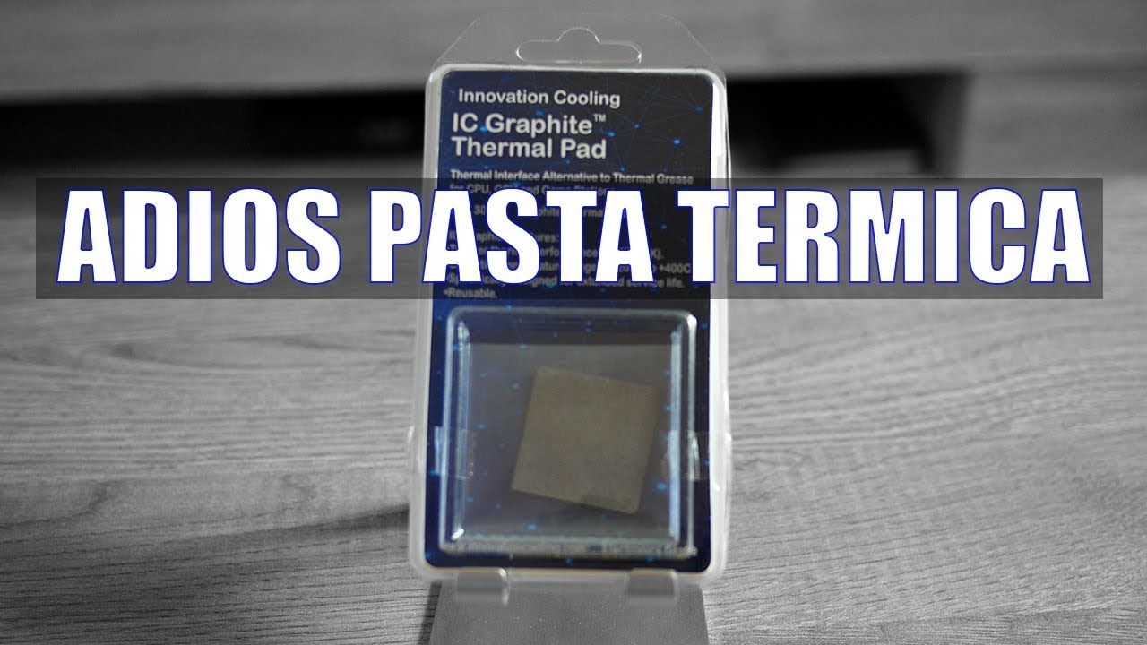 Adiós a la pasta térmica - IC Graphite Thermal Pad - Review en Español