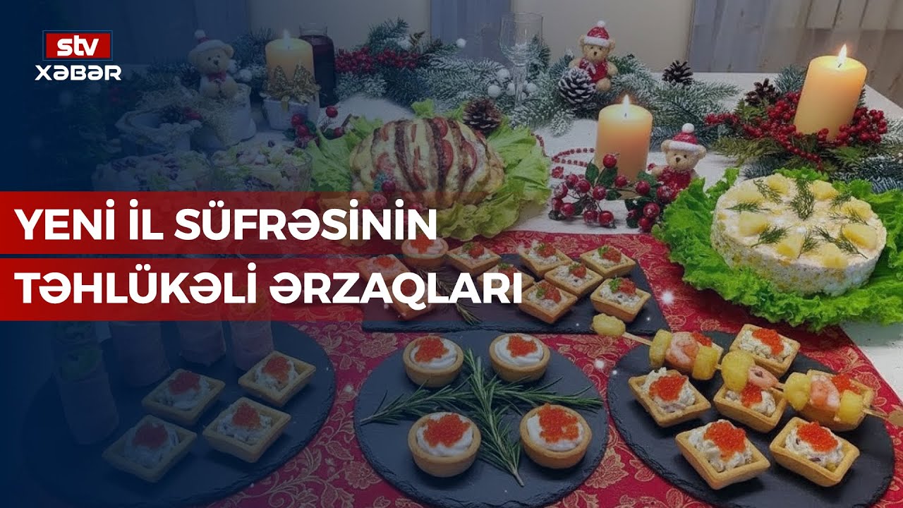 YENİ İL SÜFRƏSİNİN TƏHLÜKƏLİ ƏRZAQLARI