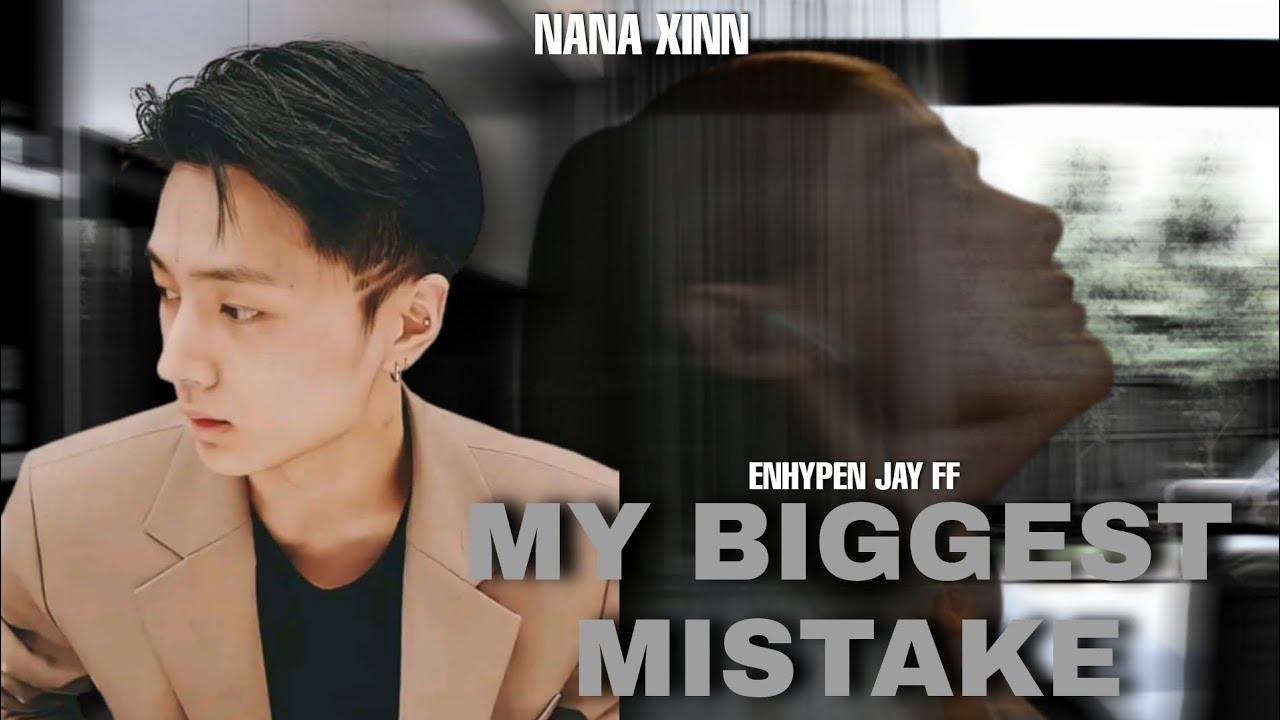 My Biggest Mistake | Jay FF (ENHYPEN) | Oneshot