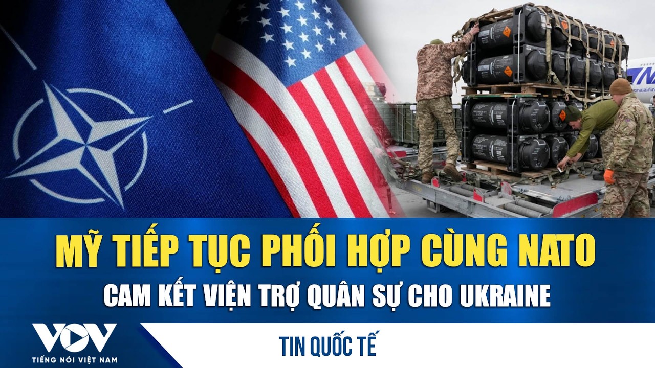 Mỹ tiếp tục “bơm vũ khí” cho Ukraine thông qua đồng minh NATO | VOV