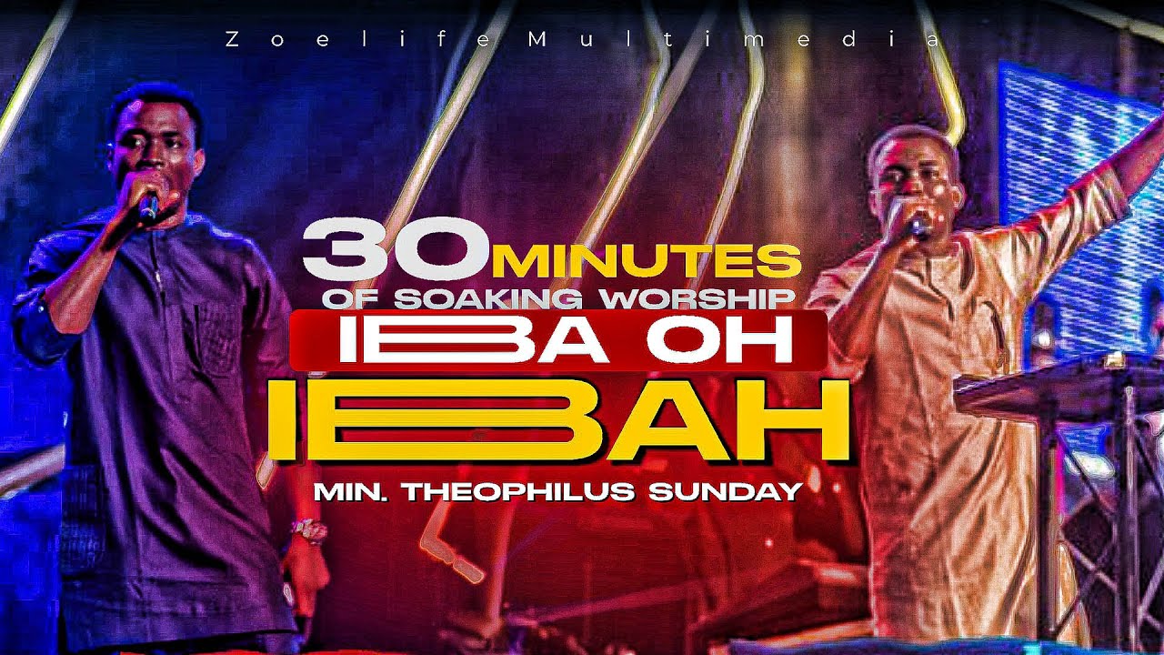 IBA OH IBA || 30 MINUTES OF SOAKING WORSHIP || MIN. THEOPHILUS SUNDAY