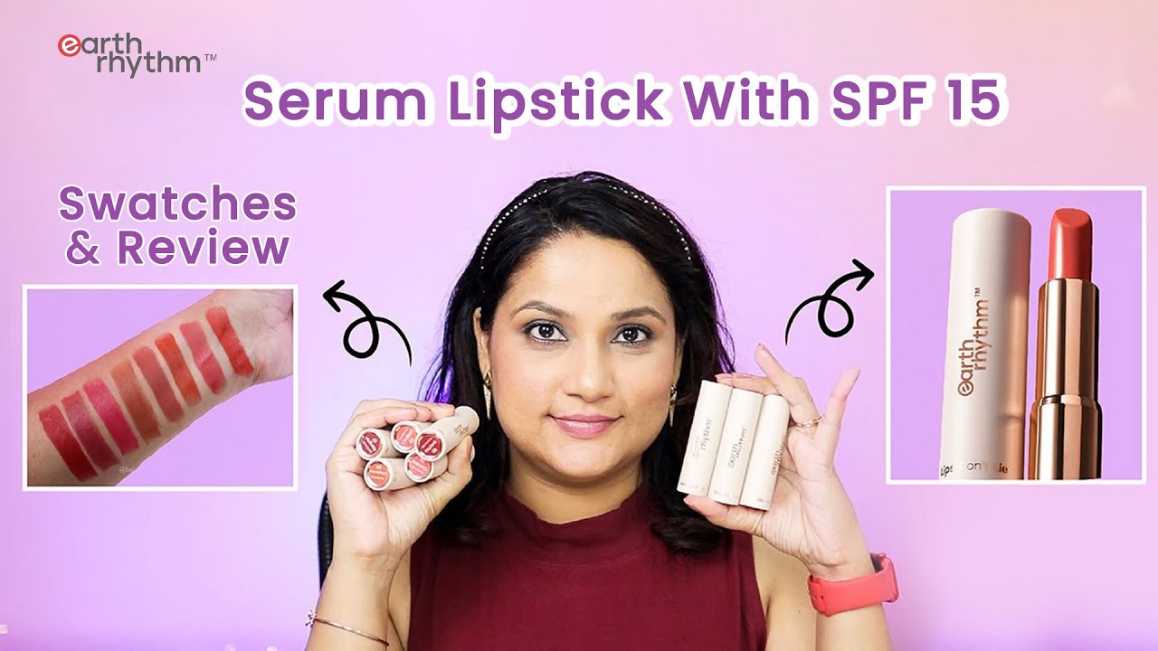 Serum Lipstick | Swatches and Review | Earth Rhythm | Long Lasting, Dewy Finish & Non Comedogenic