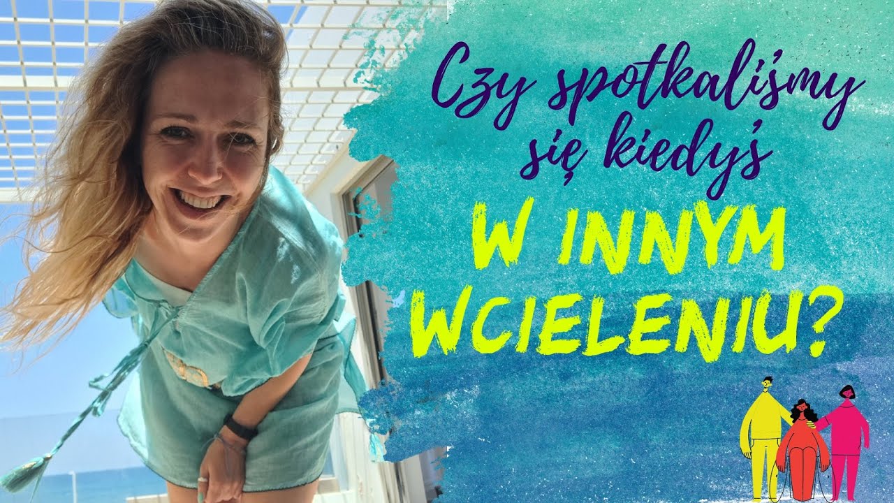Znajomi z innych wcieleń - czy ich spotykamy i jak to wygląda?