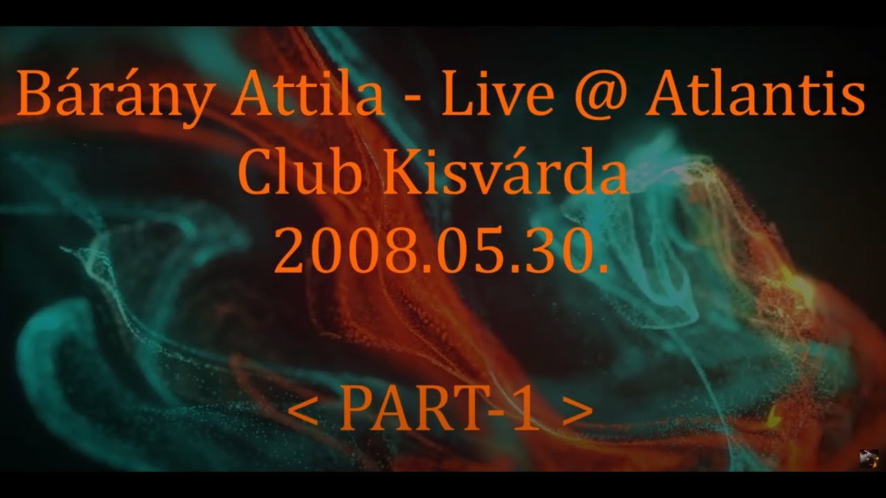 Bárány Attila - Live @ Atlantis Club Kisvárda 2008.05.30. (PART-1)