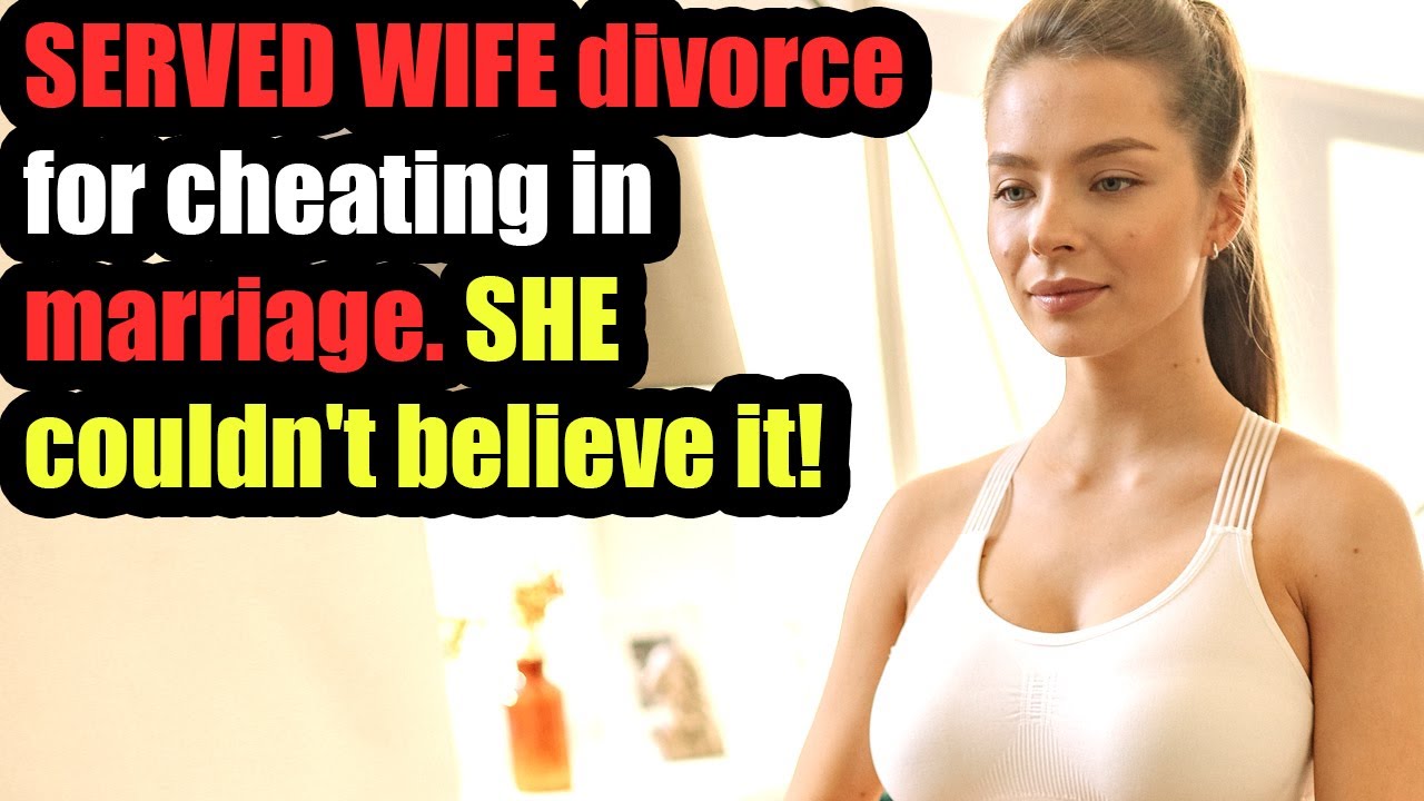 SERVED WIFE divorce for cheating in marriage. SHE couldn't believe it!