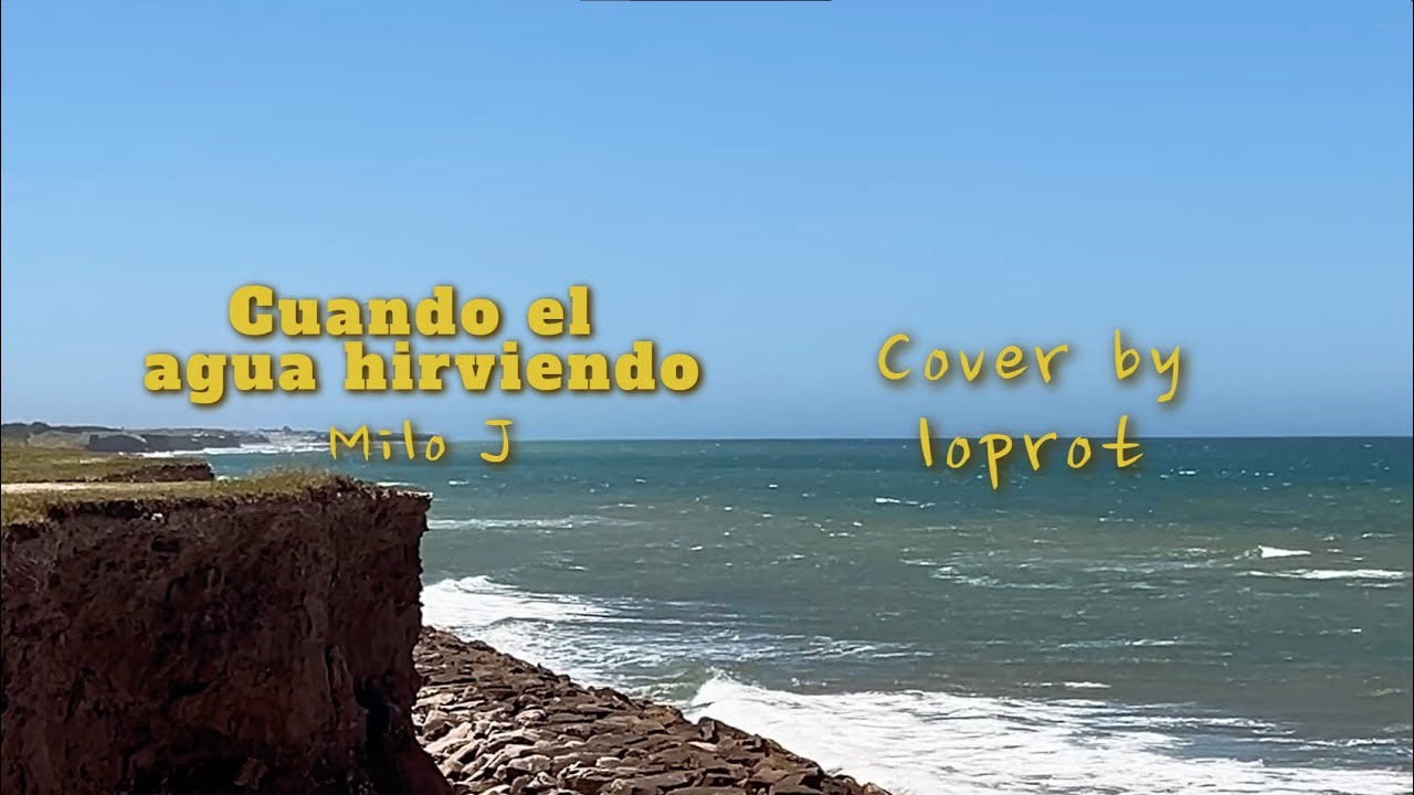 Cuando el agua hirviendo  - Milo J (cover by loprot)