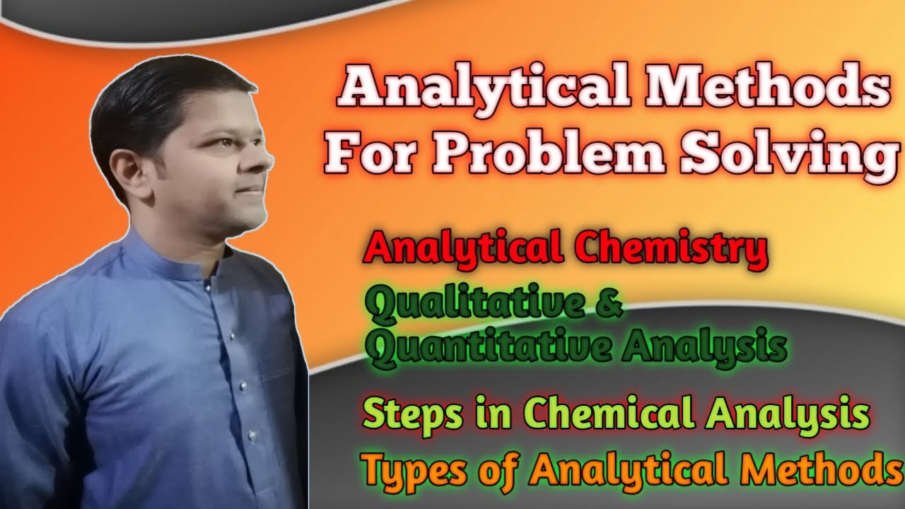Analytical Methods for Problem Solving || Steps in Chemical Analysis || Types of Analytical Methods