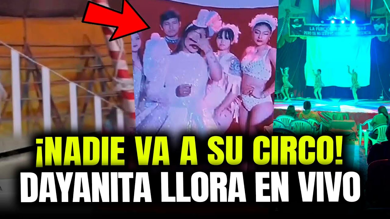 DAYANITA LLORA POR QUE NADIE VA A SU CIRCO Y SU NOVIO SE ALEJÓ DE ELLA