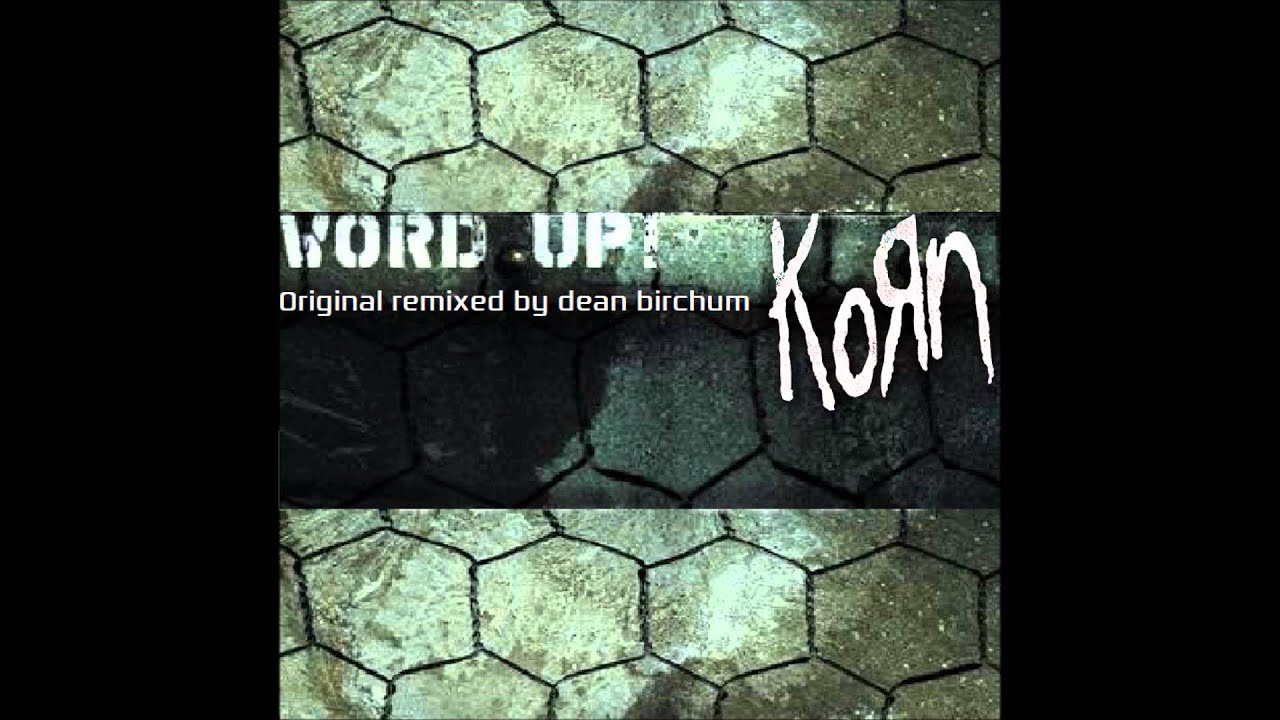 Korn - Word Up! (Original Remixed By Dean Birchum) (2015)
