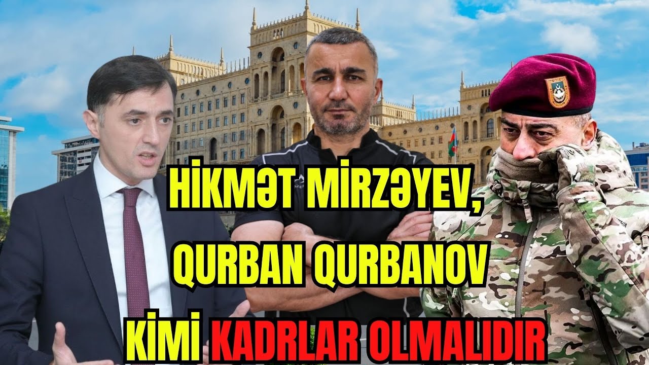 Tural Abbaslı: Hikmət Mirzəyev, Qurban Qurbanov kimi kadrlar olmalıdır...