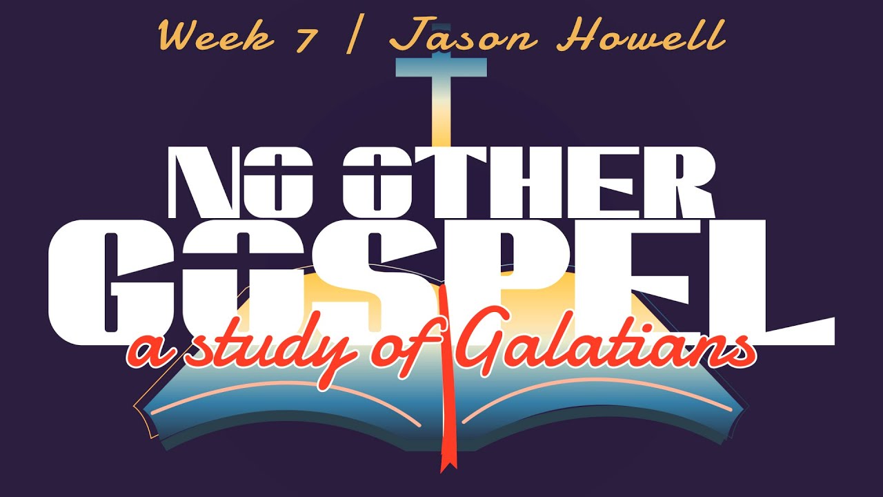No Other Gospel | Week 7 | Jason Howell