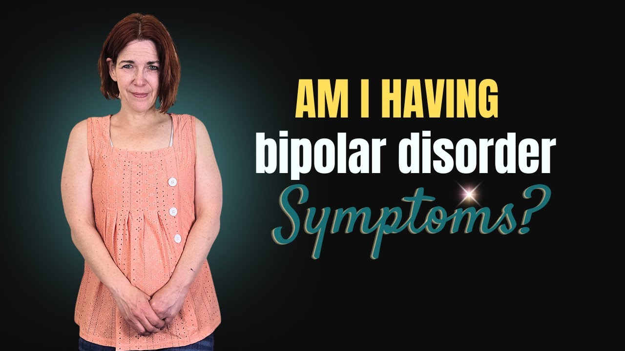 Bipolar Disorder Symptoms: What if I am Having Them?
