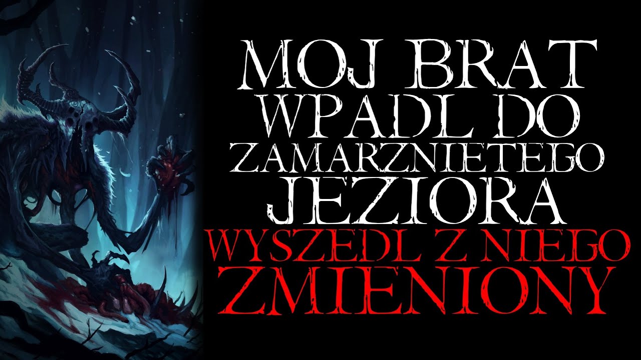 Mój Brat Wpadł do Zamarzniętego Jeziora. Wyszedł z Niego Zmieniony... - Reddit NoSleep Creepypasta