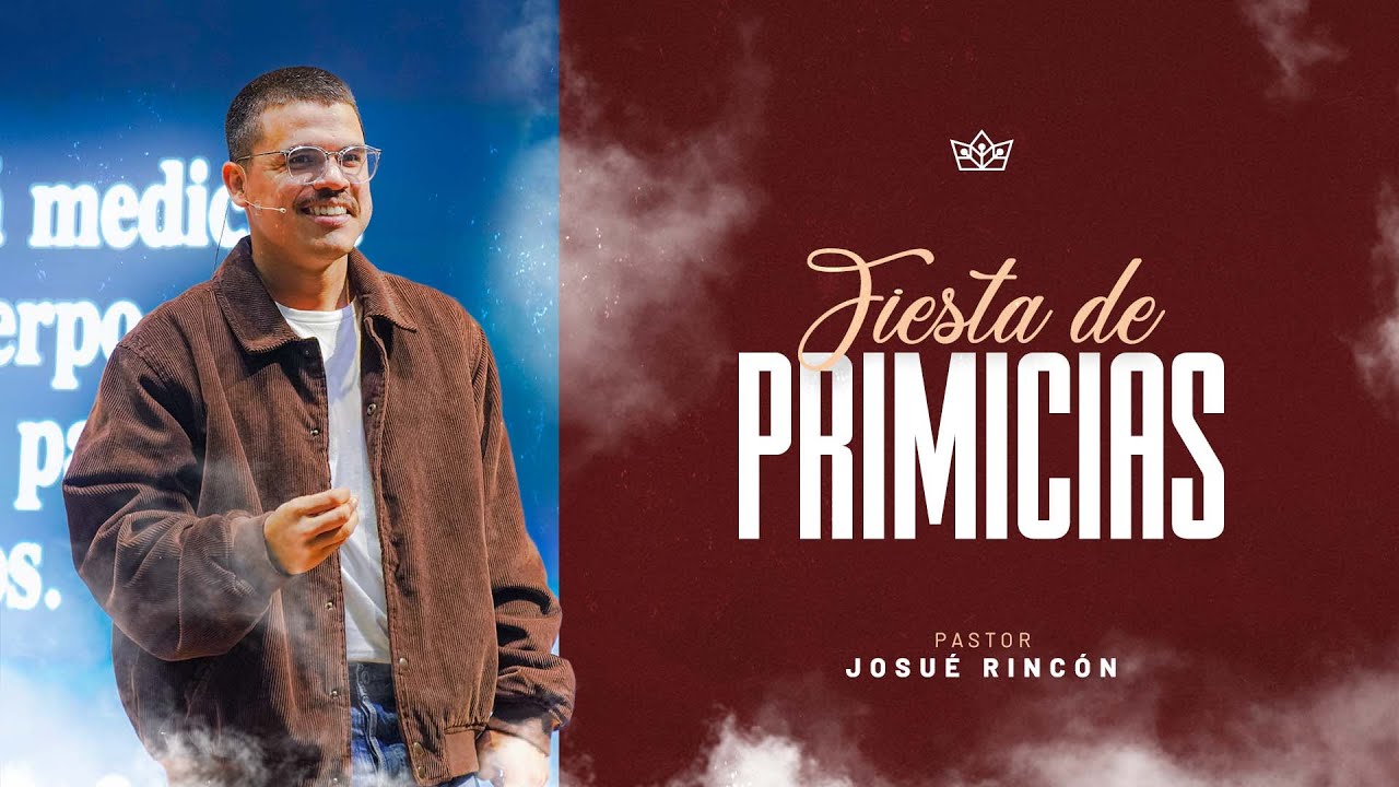 FIESTA DE PRIMICIAS | Ps. Josué Rincón