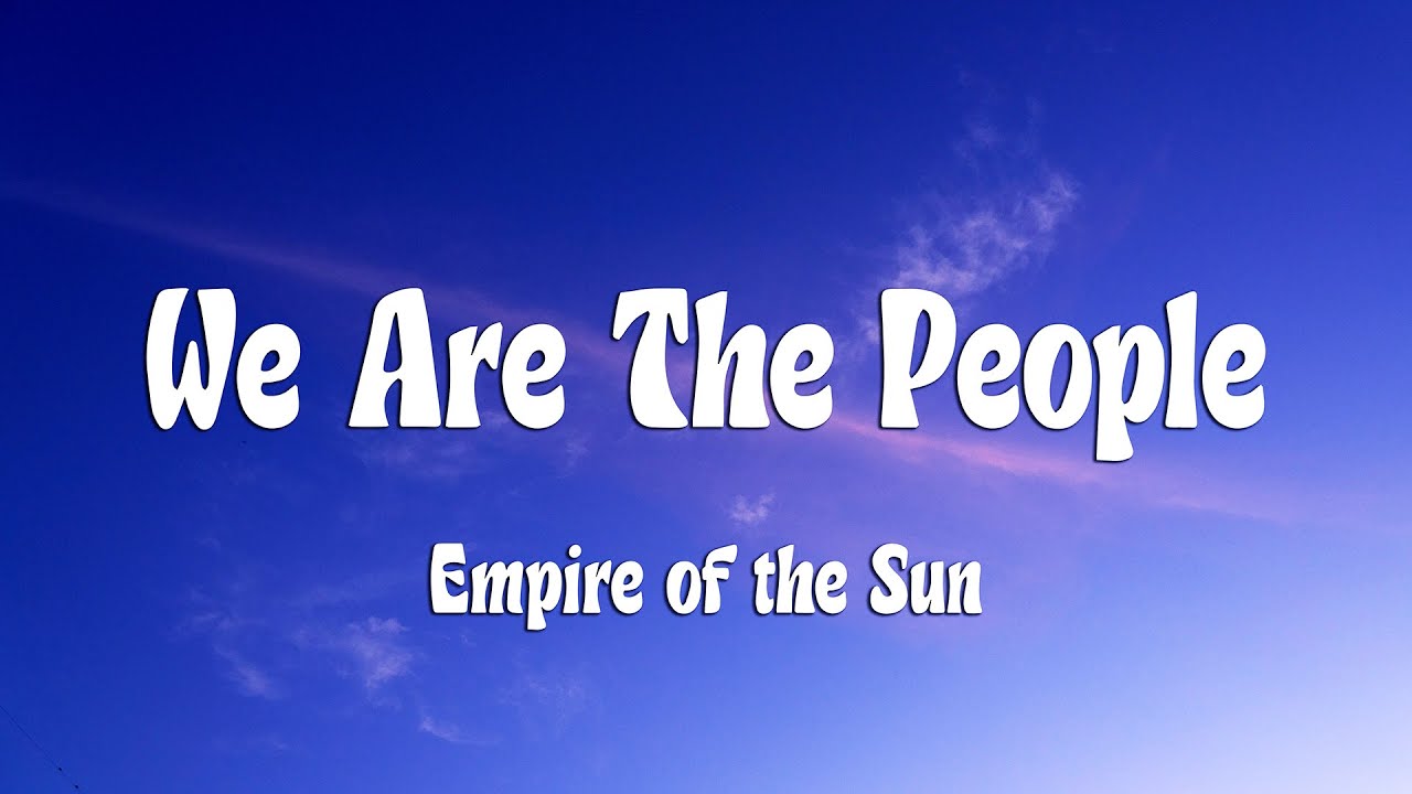 Empire of the Sun - We Are The People (Lyrics)