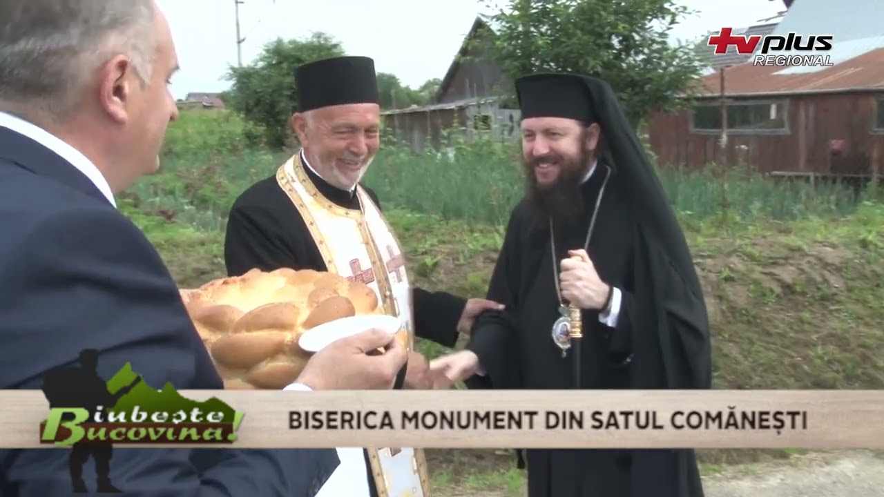 23_06_30 Iubeste Bucovina - BISERICA MONUMENT DIN SATUL COMANESTI