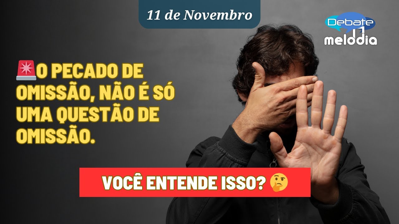 O PECADO DE OMISS&Atilde;O, N&Atilde;O &Eacute; S&Oacute; UMA QUEST&Atilde;O DE&nbsp;OMISS&Atilde;O. Voc&ecirc; entende isso?
