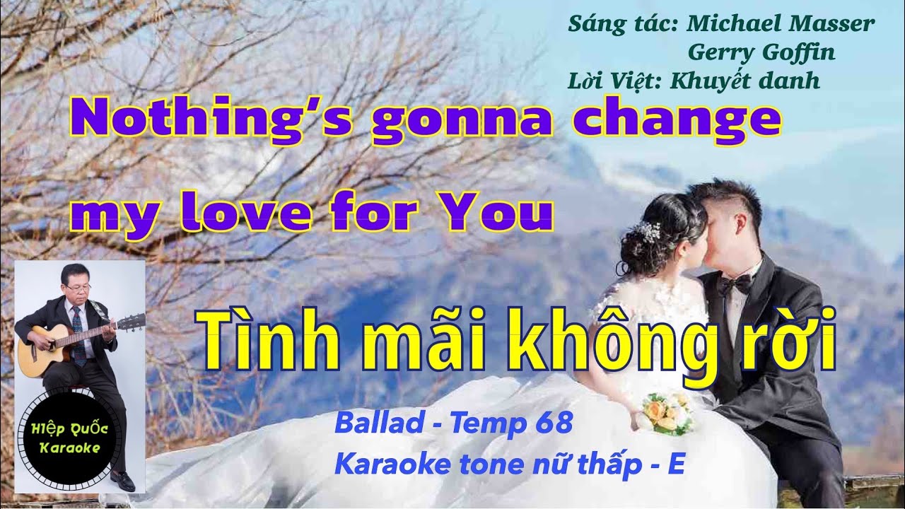 Nothing's Gonna Change My Love For You-Tình Mãi Không Rời-Karao tone nữ thấp-E-Ballad-T 68-Quốc Hiệp