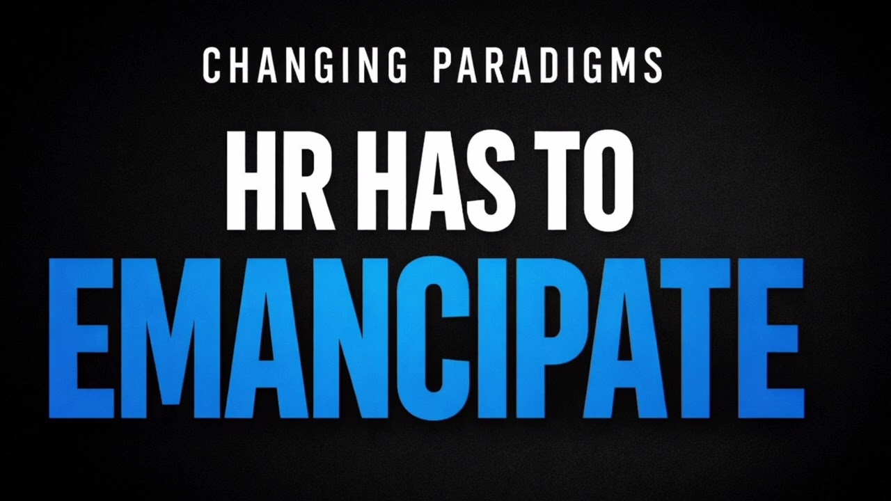 || CHANGING PARADIGMS HR HAS TO EMANICIPATE || 