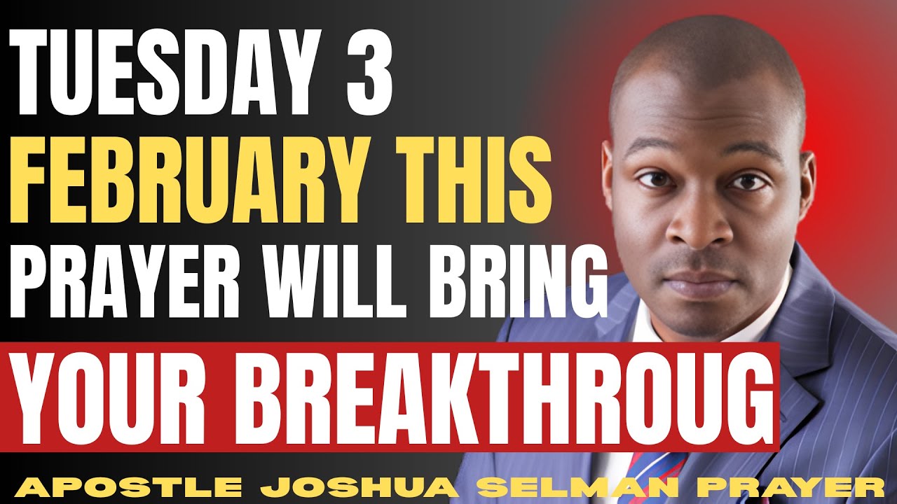 TUESDAY 3 FEBRUARY | THIS PRAYER WILL BRING YOUR BREAKTHROUGH | APOSTLE JOSHUA SELMAN.;