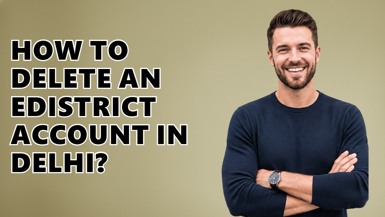 How to delete an eDistrict account in Delhi?