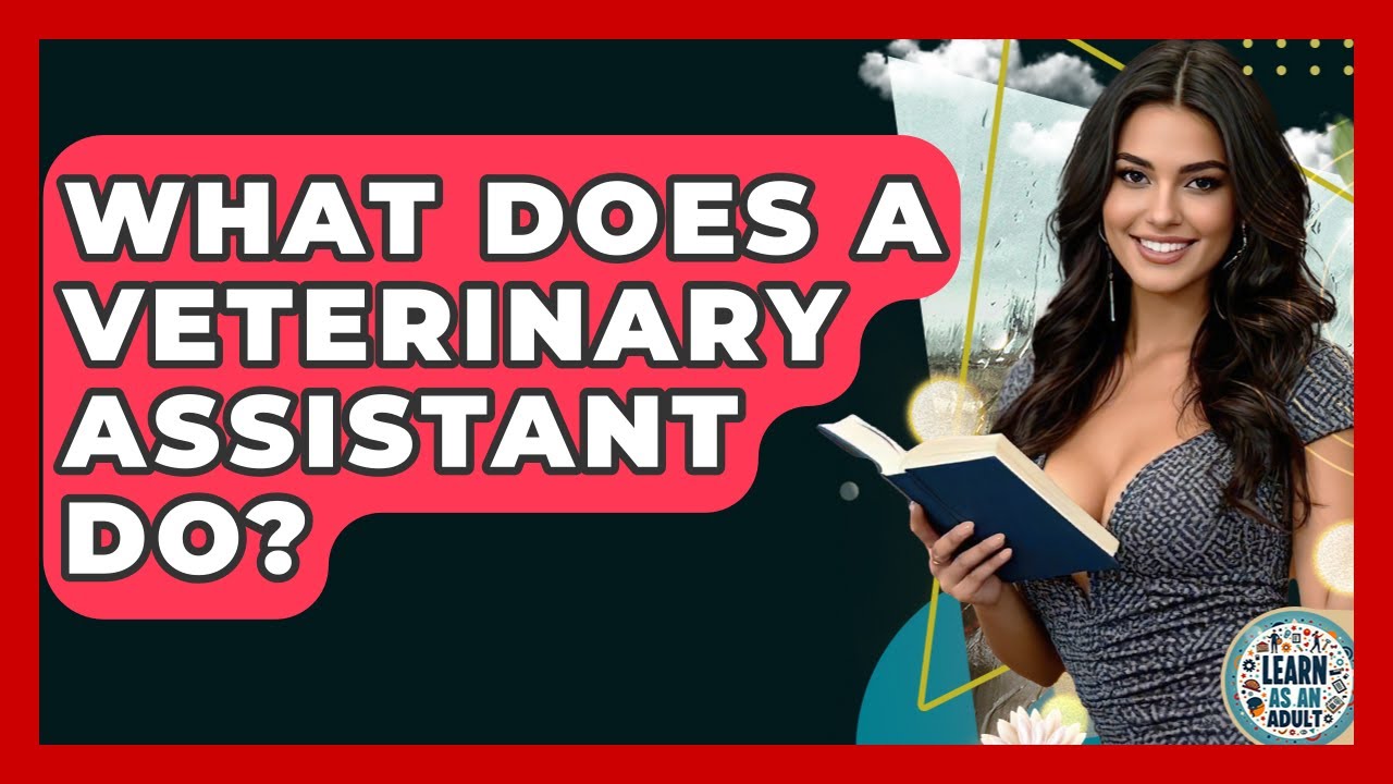 What Does A Veterinary Assistant Do? - Learn As An Adult