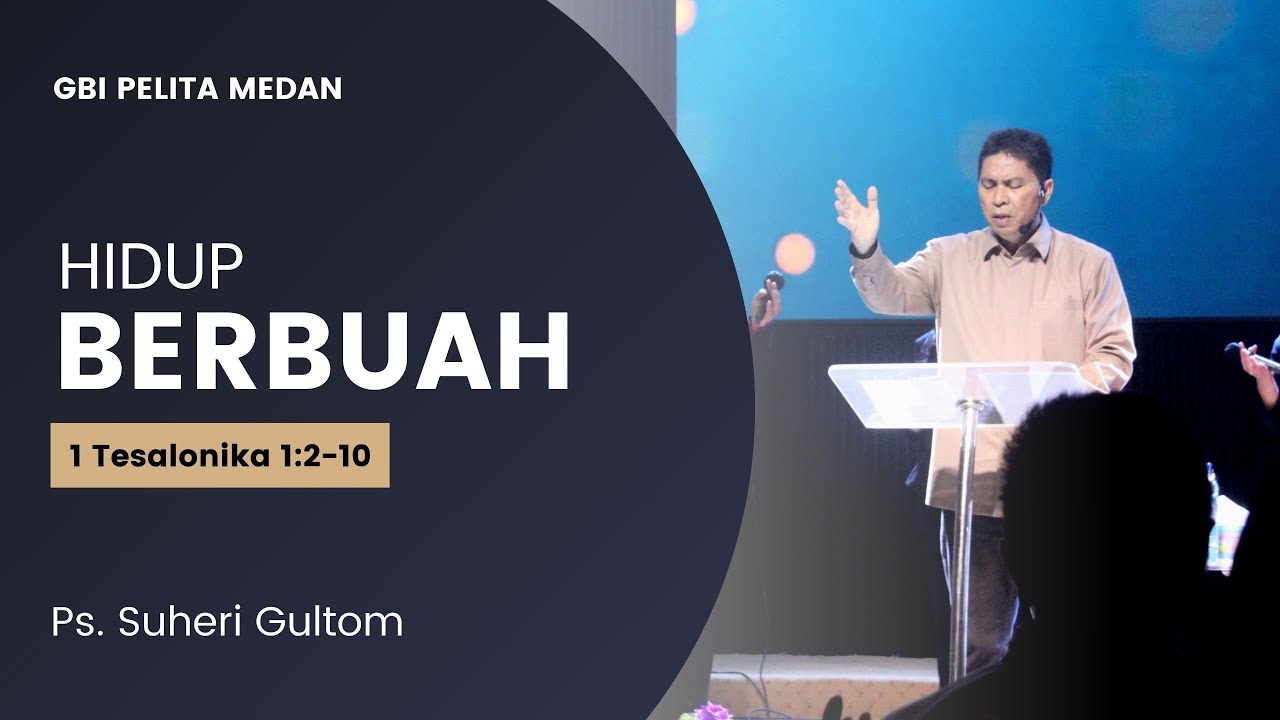 HIDUP BERBUAH (1 Tesalonika 1:2-10) | Ps. Suheri Gultom | Official GBI PELITA Medan