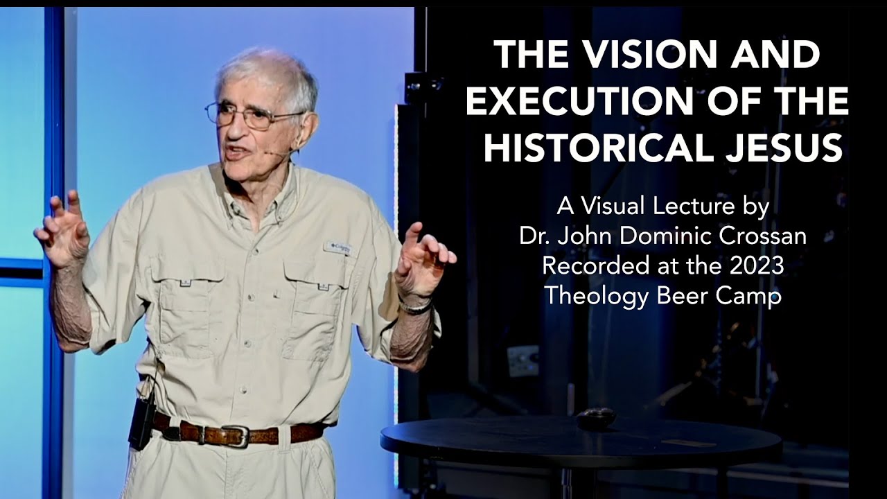 Dr. John Dominic Crossan - "The Vision & Execution of the Historical Jesus"