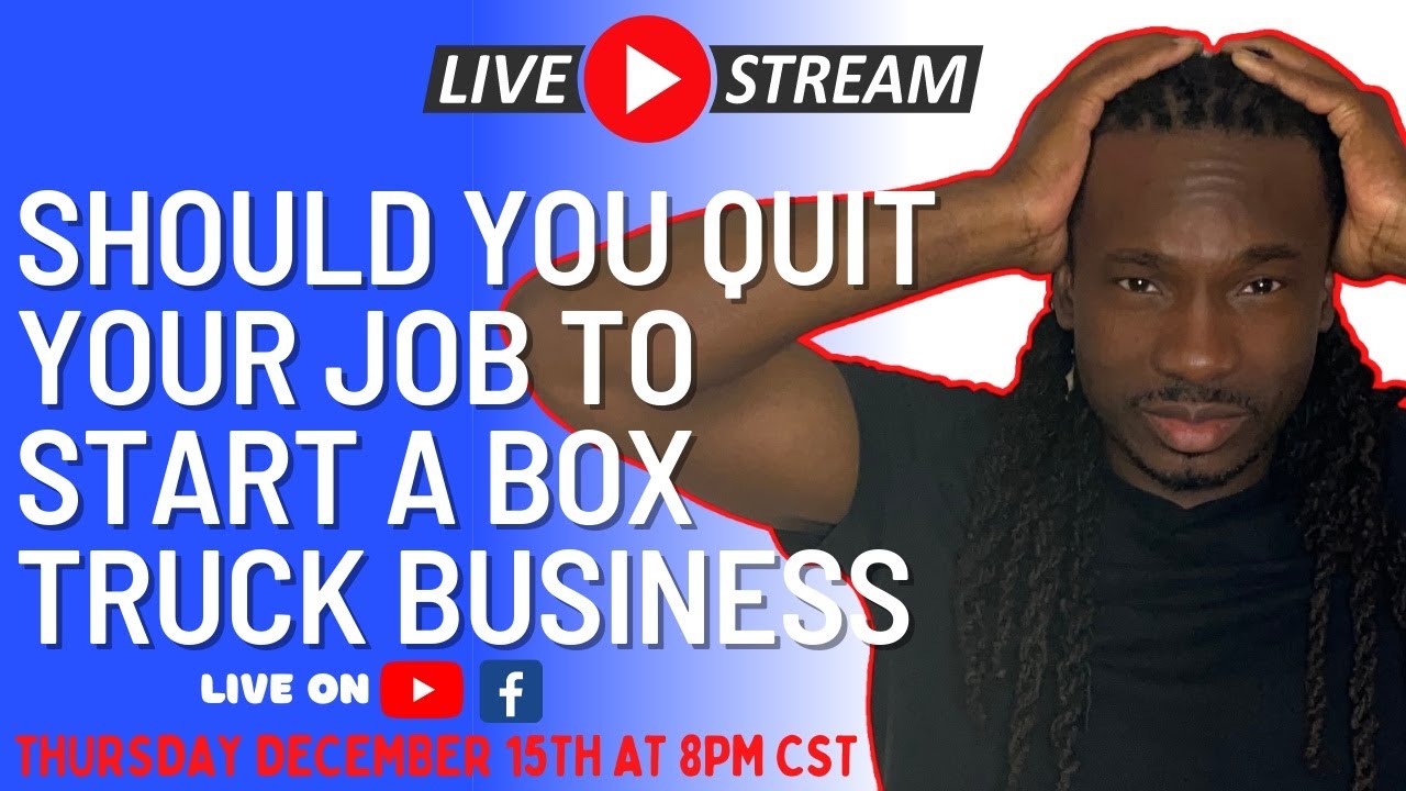 Live Stream: Should You Quit Your Job To Start A Box Truck Business