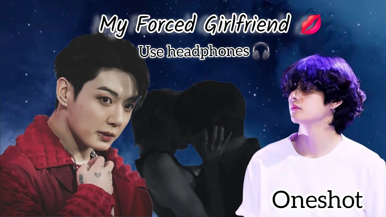 My forced girlfriend 💋|| 1/2| taekook oneshot||taekook lovestory||#bts