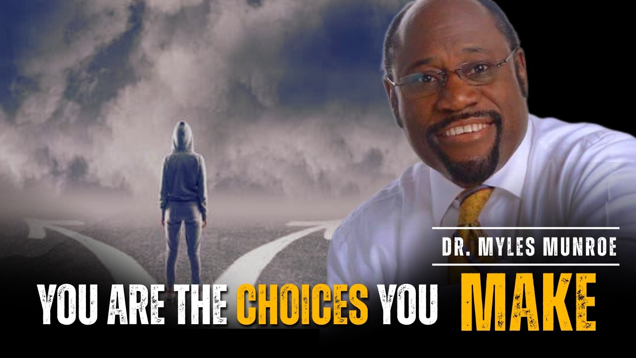 You Are The Sum Total Of The Choices You Make Everyday | Myles Munroe Motivation