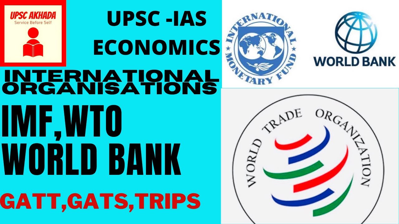 IMF , World Bank (WB), WORLD TRADE ORGANISATION(WTO) - INTERNATIONAL ORGANISATIONS AND AGREEMENTS