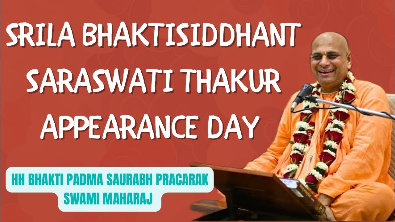 Srila Bhaktisiddhant Saraswati Thakur Appearance Day- HH Bhakti Padma Saurabh Pracarak Swami Maharaj