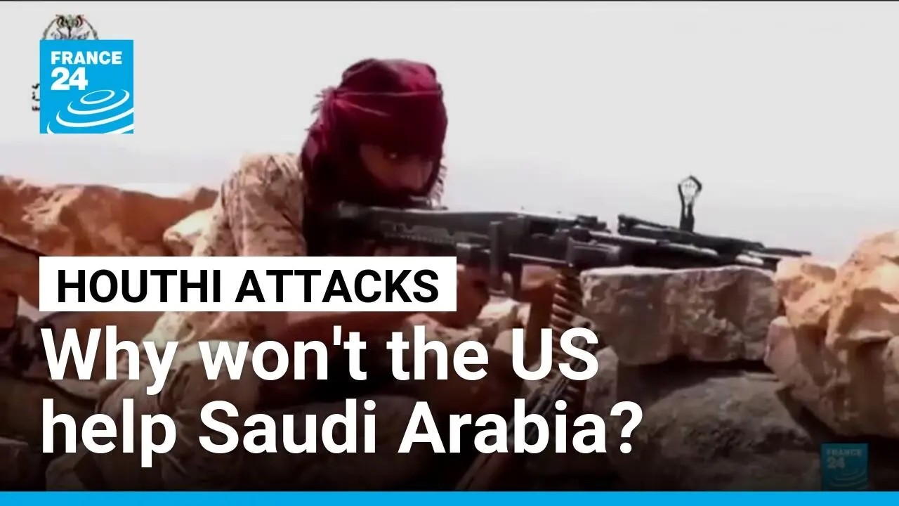 Why doesn't the US intervene to defend Saudi Arabia against the Houthis? &bull; FRANCE 24 English