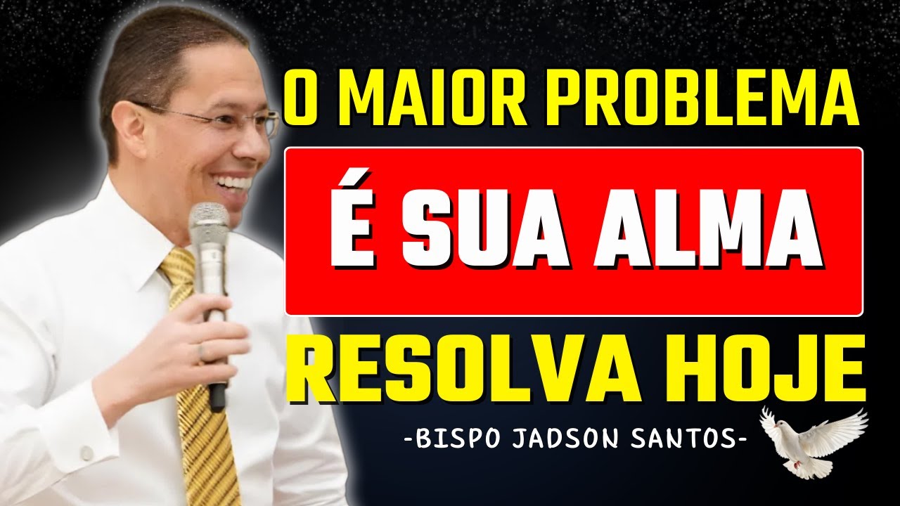 Resolva o maior problema: sua alma antes do fim | Bp Jadson Santos